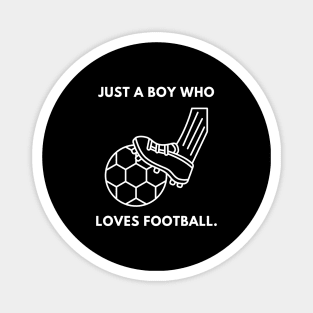 Just a boy who loves football Magnet